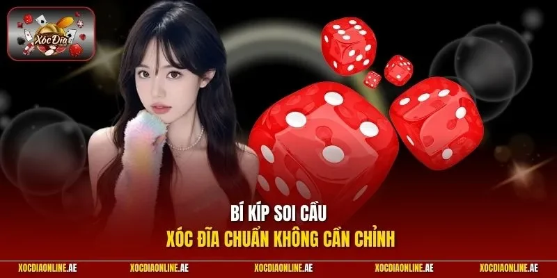 Bí kíp soi cầu xóc đĩa chuẩn không cần chỉnh