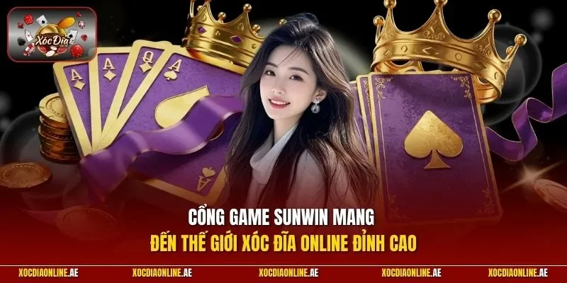 Cổng game Sunwin mang đến thế giới Xóc Đĩa Online đỉnh cao