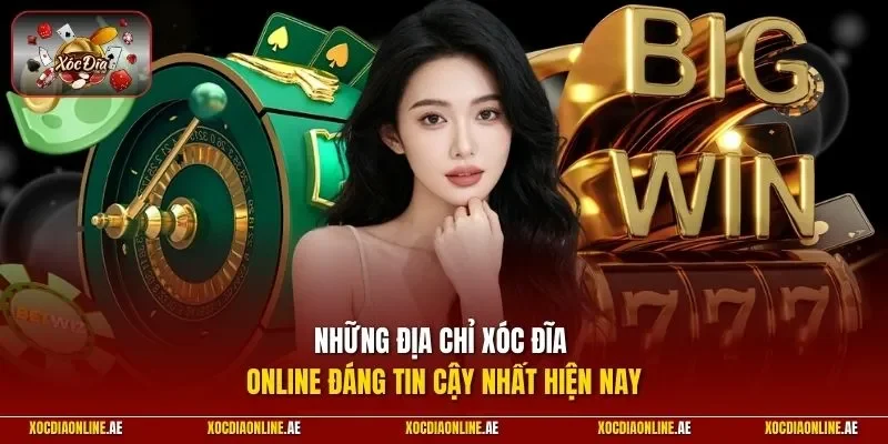 Những địa chỉ Xóc Đĩa Online đáng tin cậy nhất hiện nay